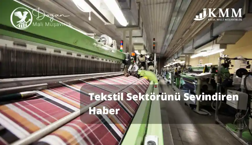 Tekstil Deri ve Mobilya Sektörünü Sevindiren Haber
